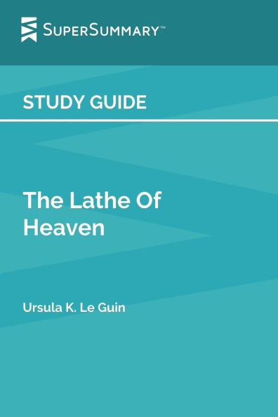 Study Guide: The Lathe of Heaven by Ursula K. Le Guin (SuperSummary)