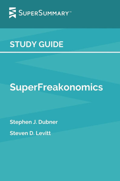 Study Guide: SuperFreakonomics by Stephen J. Dubner, Steven D. Levitt (SuperSummary):