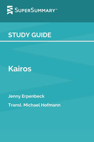 Study Guide: Kairos by Jenny Erpenbeck, Transl. Michael Hofmann (SuperSummary)