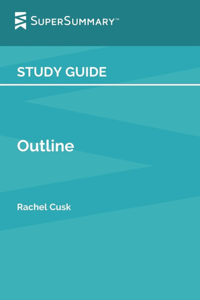 Study Guide: Outline by Rachel Cusk (SuperSummary)