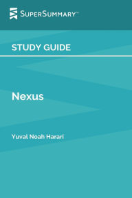 Title: Study Guide: Nexus by Yuval Noah Harari (SuperSummary):, Author: SuperSummary
