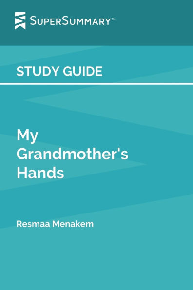Study Guide: My Grandmother's Hands by Resmaa Menakem (SuperSummary)
