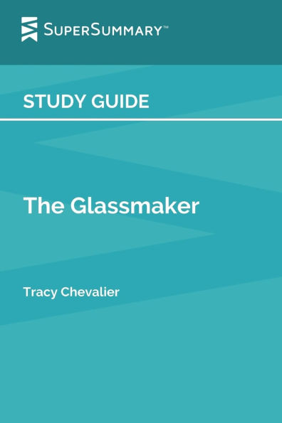Study Guide: The Glassmaker by Tracy Chevalier (SuperSummary):