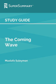Title: Study Guide: The Coming Wave by Mustafa Suleyman (SuperSummary):, Author: SuperSummary