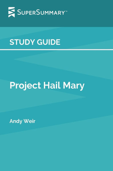 Study Guide: Project Hail Mary by Andy Weir (SuperSummary):