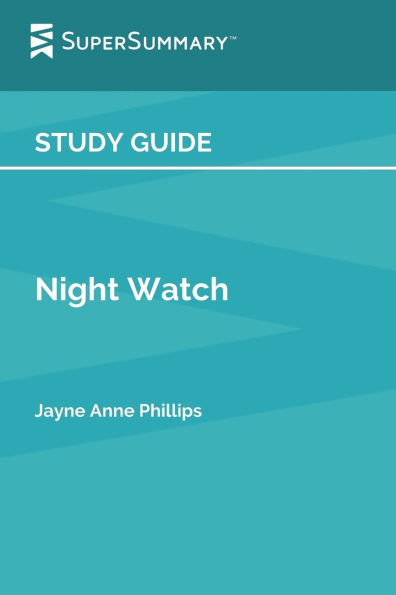 Study Guide: Night Watch by Jayne Anne Phillips (SuperSummary):