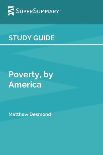 Study Guide: Poverty, by America Matthew Desmond (SuperSummary):