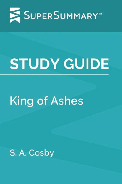 Study Guide: King of Ashes by S. A. Cosby (SuperSummary):