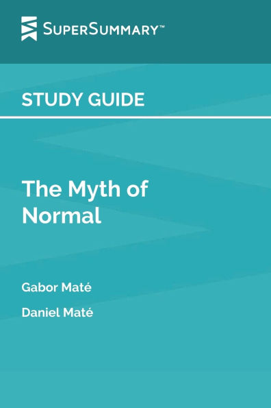 Study Guide: The Myth of Normal by Gabor Maté, Daniel Maté (SuperSummary)