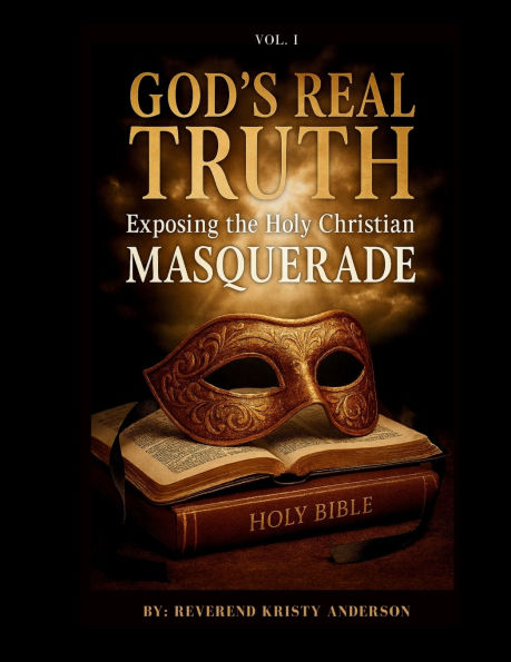 God's Real Truth: Exposing the Holy Christian MASQUERADE