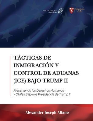 Tácticas de Inmigración y Control Aduanas (ICE) Bajo Trump II: Preservando los Derechos Humanos Civiles una Presidencia II