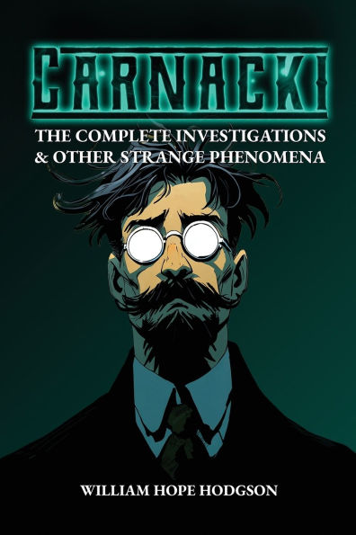 Carnacki: The Complete Investigations & Other Strange Phenomena