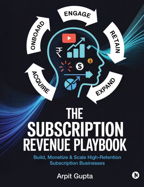 The Subscription Revenue Playbook: Build, Monetize & Scale High-Retention Businesses