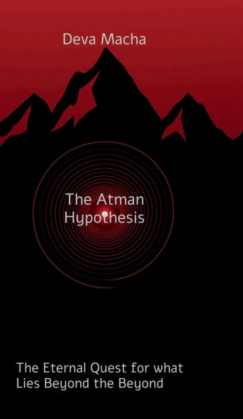 The Atman Hypothesis: The Eternal Quest for What Lies Beyond the Beyond