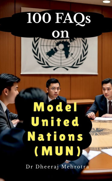 100 FAQs on Model United Nations (MUN)