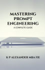 Mastering Prompt Engineering: A Complete Guide
