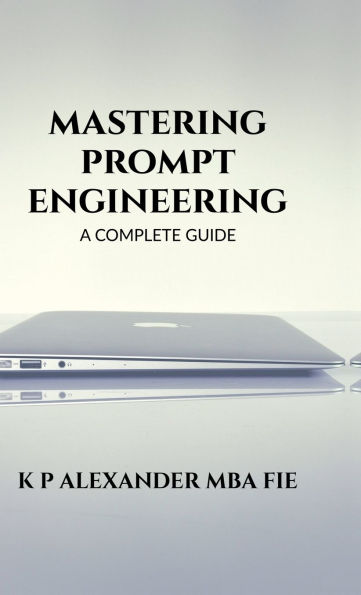 Mastering Prompt Engineering: A Complete Guide