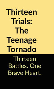 Title: Thirteen Trials: The Teenage Tornado, Author: Hitansh Shah