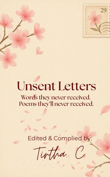 Unsent Letters: Words they never received. Poems they'll read.