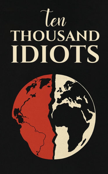 Ten Thousand Idiots