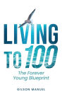 Living to 100: The Forever Young Blueprint