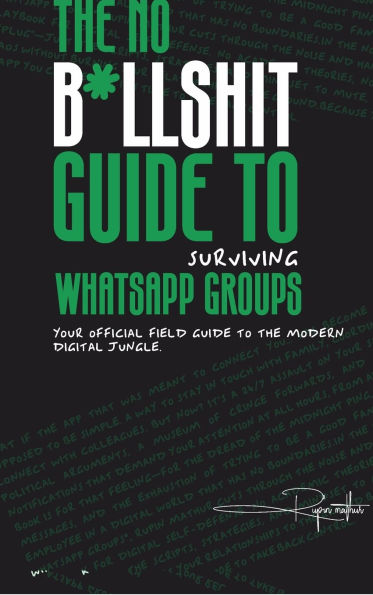 The No B*llsh*t Guide to Surviving WhatsApp Groups: Your Official Field Guide to the Modern Digital Jungle
