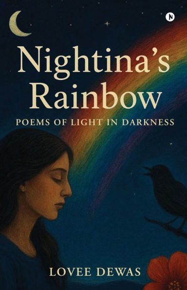 Nightina's Rainbow: Poems Of Light Darkness