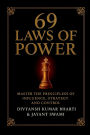 69 Laws of Power: Power is not given - it is taken. For centuries, kings, emperors, generals, and political leaders have mastered timeless principles to control nations, win wars, and command loyalty. This book unveils