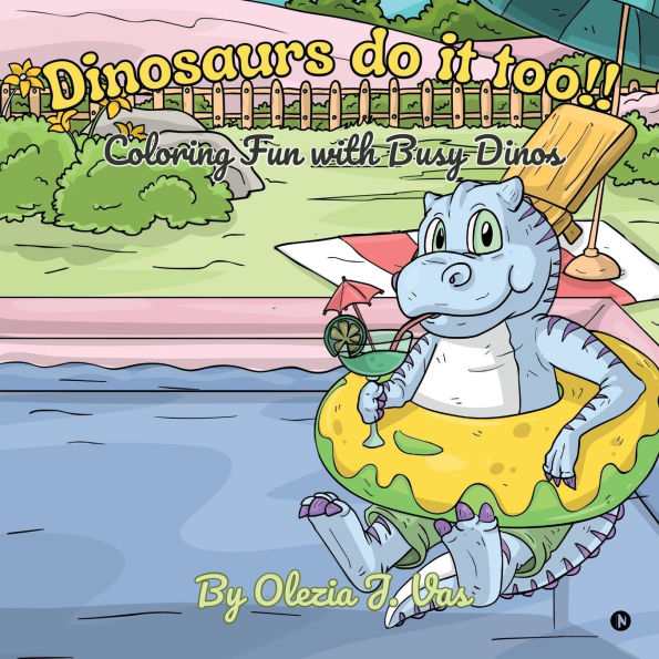 Dinosaurs do it too!!: Coloring fun with busy Dinos