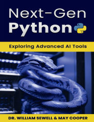 Title: Next-Gen Python: Exploring Advanced AI Tools, Author: Dr. William E. Sewell