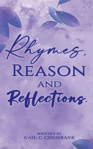 Title: Rhymes Reason and Reflections, Author: Gail C Cochrane