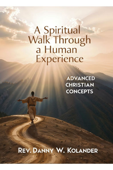 A Spiritual Walk Through Human Experience: Advanced Christian Concepts