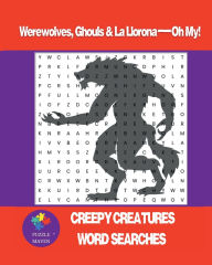 Title: Werewolves, Ghouls & La Llorona-Oh My!: Creepy Creatures Word Search, Author: Puzzle Maven