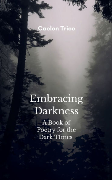 Embracing Darkness A Book of Poetry for the Dark times