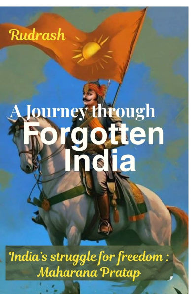A Journey through forgotten India: India's struggle for freedom: Maharana Pratap