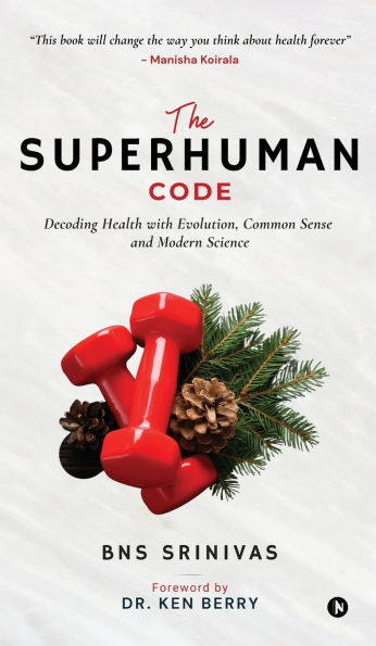 The Superhuman Code: Decoding Health with Evolution, Common Sense and Modern Science