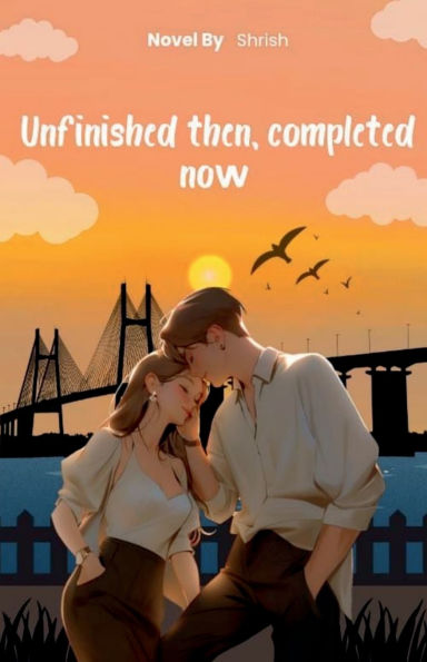 Unfinished Then, Completed Now