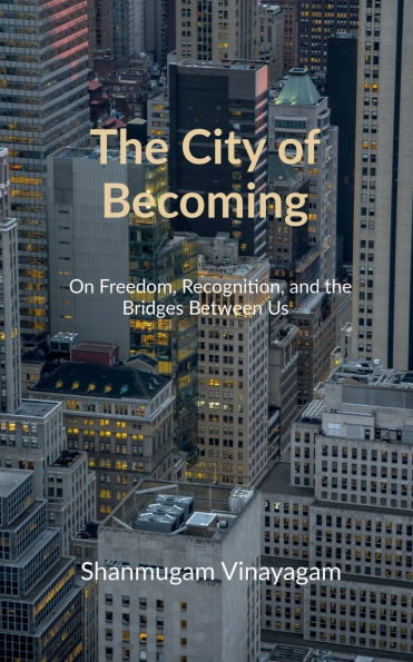 the City of Becoming: On Freedom, Recognition, and Bridges Between Us