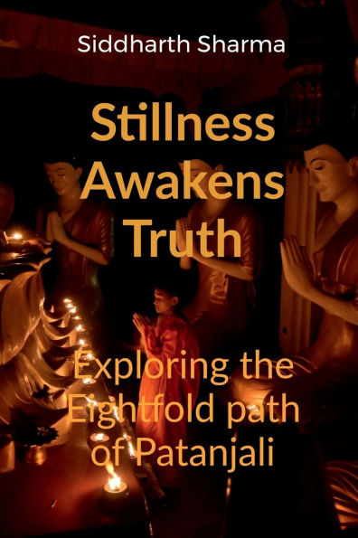 Stillness Awakens Truth: Exploring the Eightfold Path of Patanjali