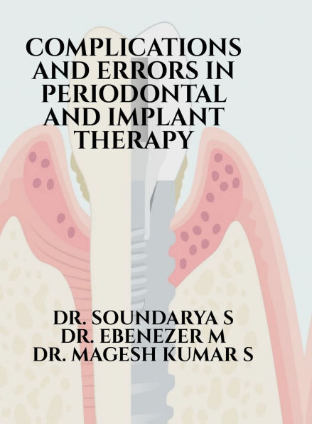Complications and Errors in Periodontal and Implant Therapy: Etiology, Diagnosis, and Management of Adverse Outcomes in Contemporary Periodontal and Implant Practice