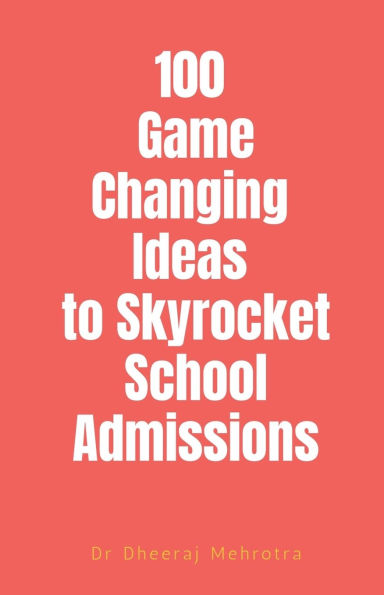 100 Game-Changing Ideas to Skyrocket School Admissions