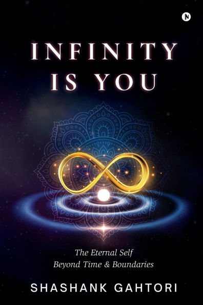 Infinity is You: The Eternal Self Beyond Time and Boundaries