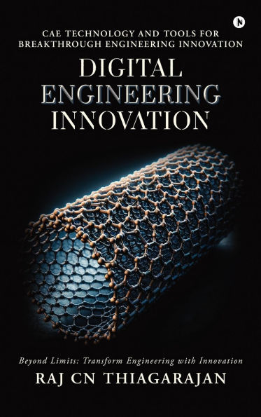 Digital Engineering Innovation: CAE Technology and Tools for Breakthrough Engineering Innovation