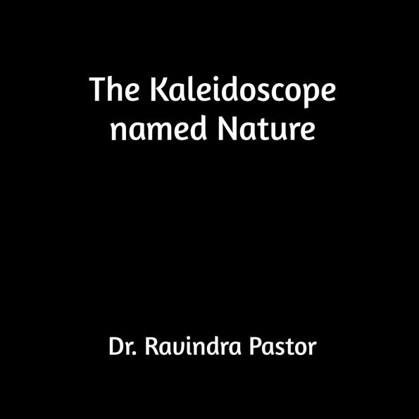 The Kaleidoscope named Nature