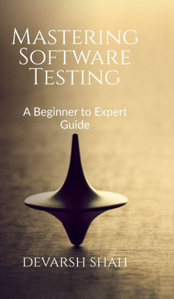 Mastering Software Testing: A Beginner to Expert Guide