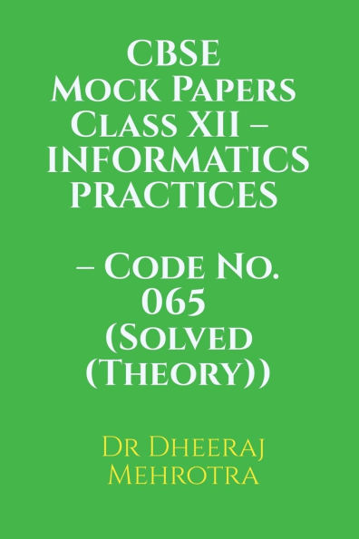 CBSE Mock Papers Class XII - INFORMATICS PRACTICES - Code No. 065 (Solved (Theory))