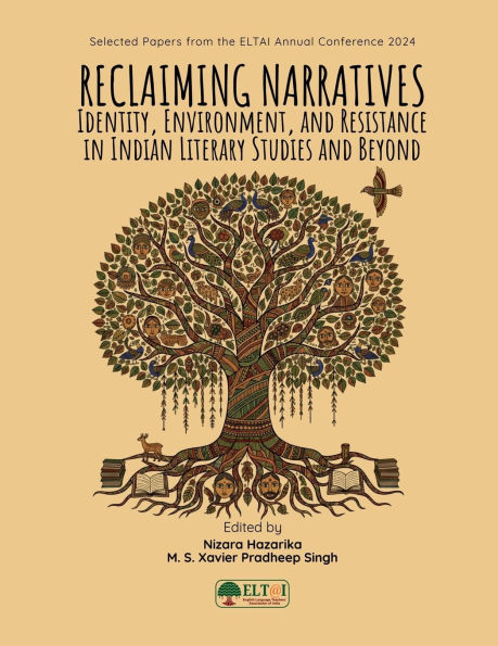 Reclaiming Narratives: Identity, Environment, and Resistance in Indian Literary Studies and Beyond: Identity, Environment, and Resistance in Indian Literary Studies and Beyond