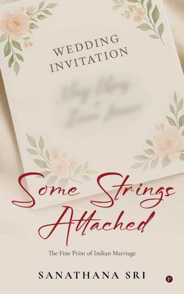 Some Strings Attached: The Fine Print of Indian Marriage