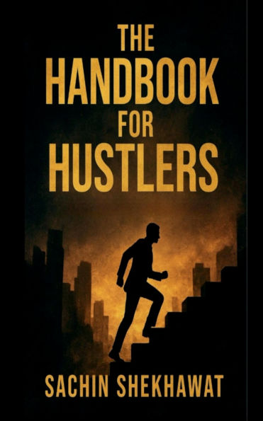 The Handbook For Hustlers: 100 pages every hustler should read
