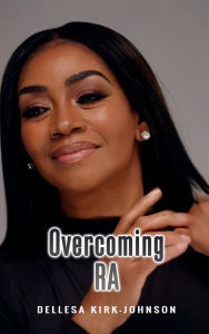 Title: Overcoming RA: My Journey of Resilience, Author: Dellesa Kirk-Johnson